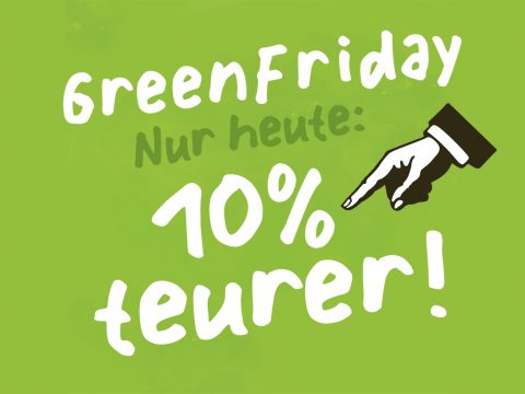Grünes Schild mit weissem Schriftzug: Green Friday, 10% teurer! Dazwischen in Grün: Nur heute.